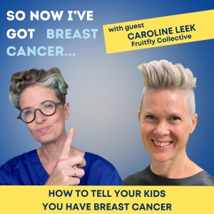 How to tell your kids you have breast cancer with Caroline Leek