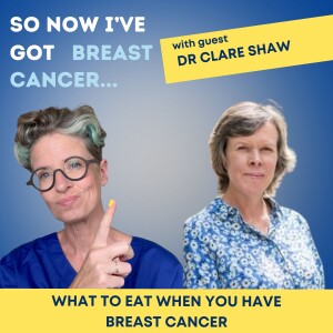 What to eat when you have breast cancer with Dr Clare Shaw