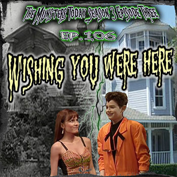 106: Wishing You Were Here (The Munsters Today Season 3)