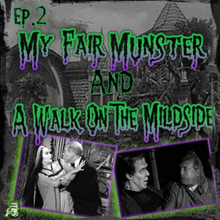 2: My Fair Munster & A Walk On The Mildside