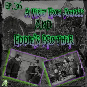 36: A Visit From Johann & Eddie’s Brother