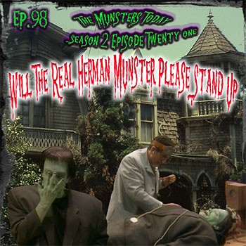 98: Will The Real Herman Munster Please Stand Up (The Munsters Today Season 2)