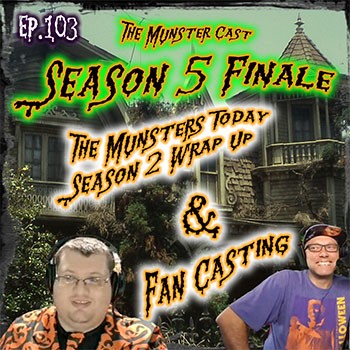 103: Fan casting the Munsters and Munsters Today season 2 recap