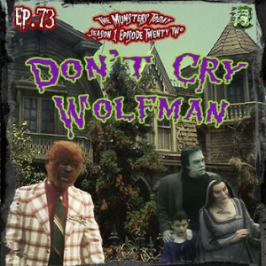 73: Don’t Cry Wolfman (The Munsters Today)