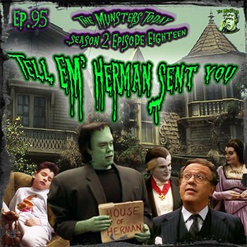 95: Tell Em' Herman Sent You (The Munsters Today Season 2)