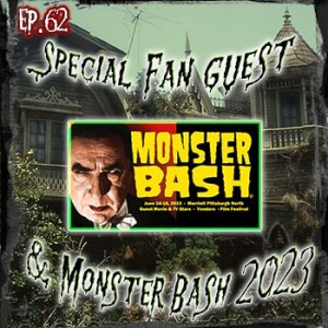 62: Special Fan Guest and Monster Bash Talk