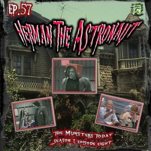 57: Herman The Astronaut (The Munsters Today)