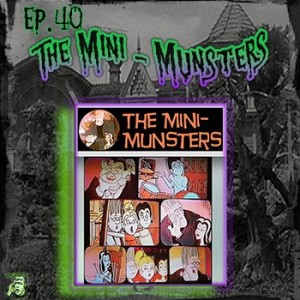 40: The Mini-Munsters (With Guest Austin Mosher)