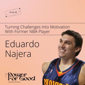 015: Turning Challenges into Motivation with former NBA Player Eduardo Najera - Power For Good