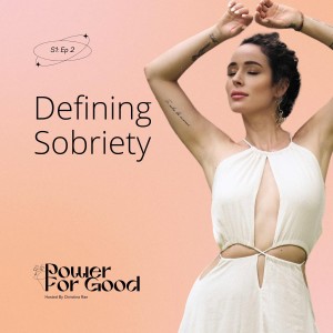 002: Defining Sobriety with Christina Rae - Power For Good Podcast