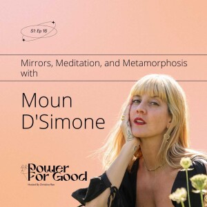 016: Mirrors, Meditation, and Metamorphosis with Moun D Simone - Power For Good