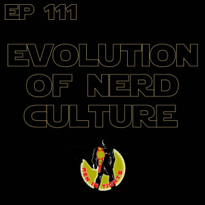Men In Tights Podcast Ep 111 - Evolution Of Nerd Culture