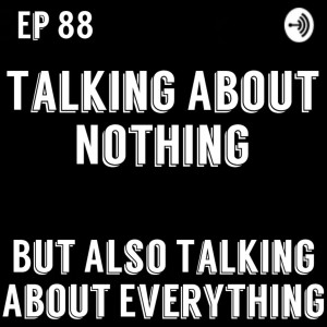 Men In Tights Podcast Ep 88 - Talking About Nothing, But Also Talking About Everything