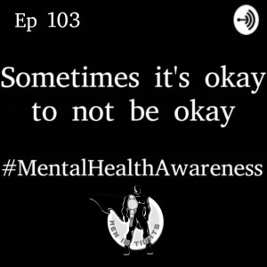 Men In Tights Podcast Ep 103 - #MentalHealthAwareness Part 7: Sometimes It’s Okay To Not Be Okay