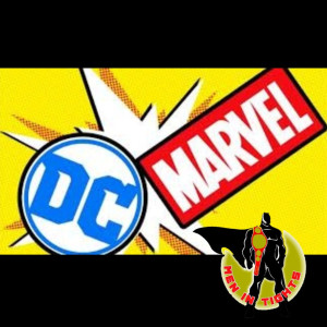 Men In Tights Podcast Ep 03 - DC vs Marvel