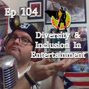 Men In Tights Podcast Ep 104 - Diversity and Inclusion In Entertainment