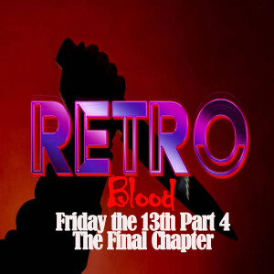 Retro Blood 102: Friday the 13th Part 4: The Final Chapter