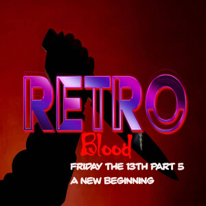 Retro Blood 103: Friday the 13th Part 5: A new Beginning