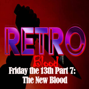 Retro Blood 105: Friday the 13th Part 7: The New Blood