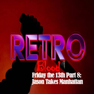 Retro Blood 106: Friday the 13th Part 8: Jason Takes Manhattan
