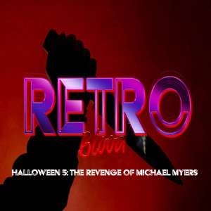 Retro Blood 54: Halloween 5: The Revenge of Michael Myers