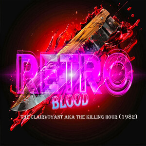 Retro Blood 154: The Clairvoyant/The Killing Hour (1982)