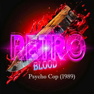 Retro Blood 139: Psycho Cop (1989)