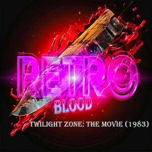 Retro Blood 129: Twilight Zone the Movie (1983)