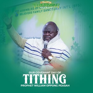 Prophet William Oppong Peasah (Sermon) - Our Covenant Day of Tithing