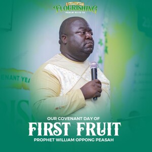 Prophet William Oppong Peasah (Sermon) - Our Covenant Day of First Fruit