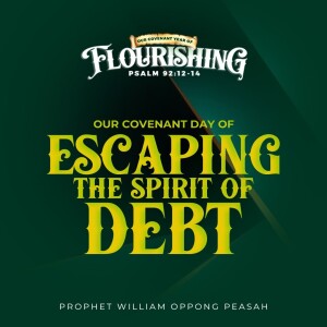 Covenant Day Of Escaping The Spirit Of Debt (Sermon) - Prophet William Oppong Peasah