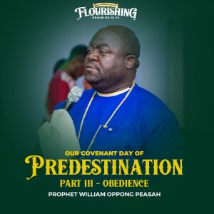 Covenant Day of Predestination Part 3 (Obedience) (Sermon) Prophet William Oppong Peasah