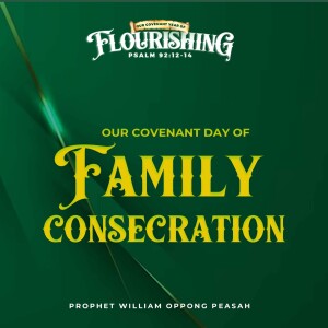 Covenant Day Of Family Consecration Prophet William Oppong Peasah