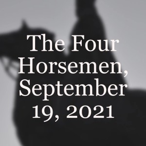 The Four Horsemen, September 19, 2021