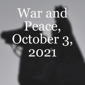 War and Peace, October 3, 2021