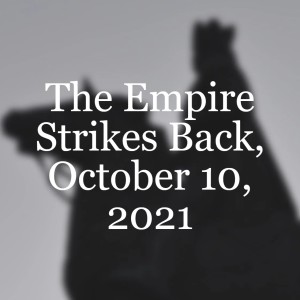 The Empire Strikes Back, October 10, 2021