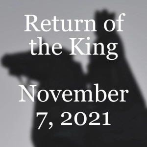 Return of the King, November 7, 2021