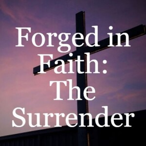 Forged in Faith: The Surrender