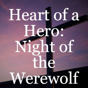 Heart of a Hero: Night of the Werewolf