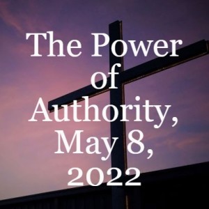 The Power of Authority, May 8, 2022