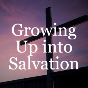 Growing Up into Salvation
