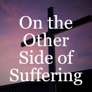 On the Other Side of Suffering