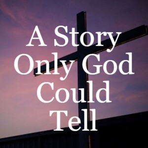 A Story Only God Could Tell