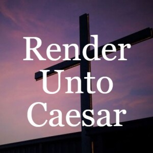 Render Unto Caesar