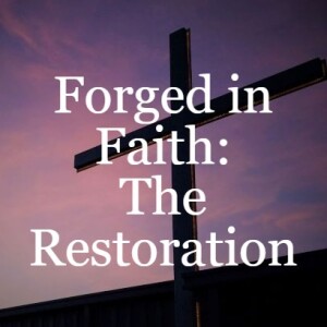Forged in Faith: The Restoration