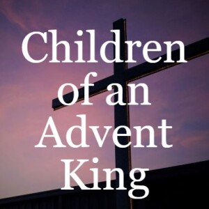 Children of an Advent King