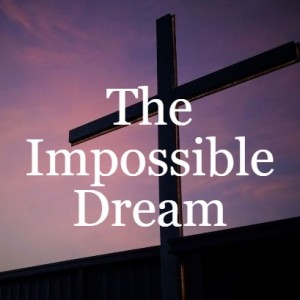 The Impossible Dream, February 20, 2022