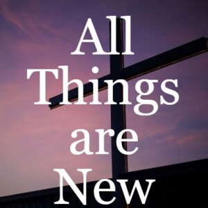 All Things are New