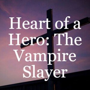 Heart of a Hero: The Vampire Slayer