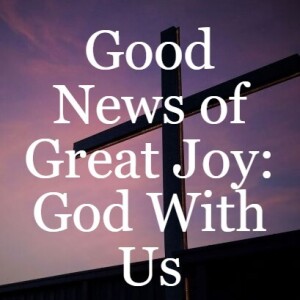 Good News of Great Joy: God With Us